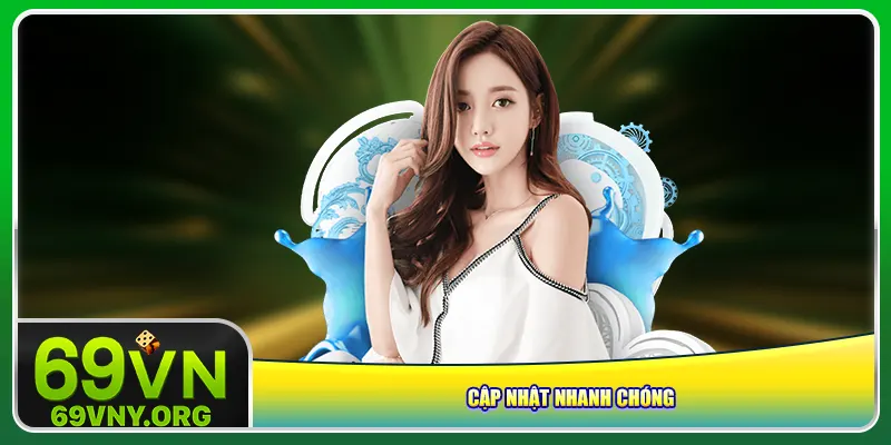 Cập nhật nhanh chóng