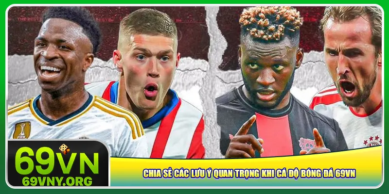Chia sẻ các lưu ý quan trọng khi cá độ bóng đá 69vn