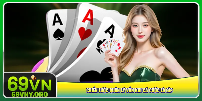 Chiến lược quản lý vốn khi cá cược là gì?