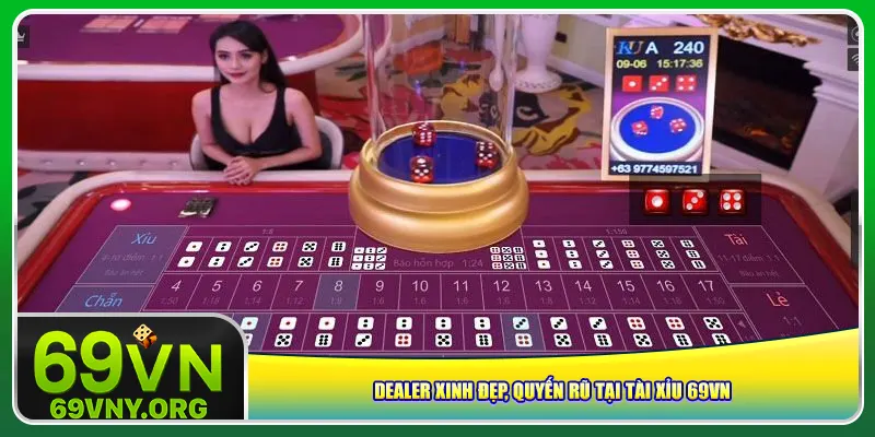 Dealer xinh đẹp, quyến rũ tại tài xỉu 69vn