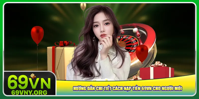 Hướng dẫn chi tiết cách nạp tiền 69vn cho người mới