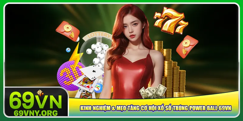 Kinh nghiệm & mẹo tăng cơ hội xổ số trúng Power Ball 69vnKinh nghiệm & mẹo tăng cơ hội xổ số trúng Power Ball 69vn