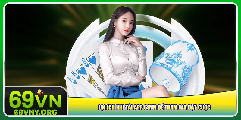 Lợi ích khi tải app 69vn để tham gia đặt cược