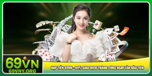 nap-tien-69vn-99-giao-dich-thanh-cong-ngay-lan-dau-tien
