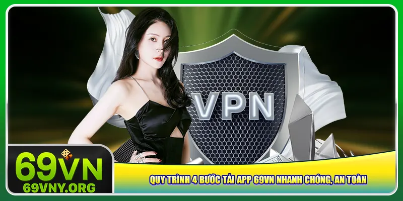 Quy trình 4 bước tải app 69vn nhanh chóng, an toàn