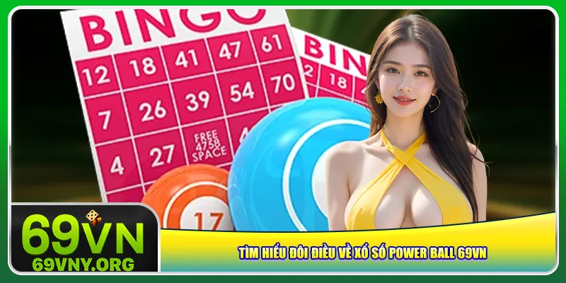 Tìm hiểu đôi điều về xổ số Power Ball 69vn