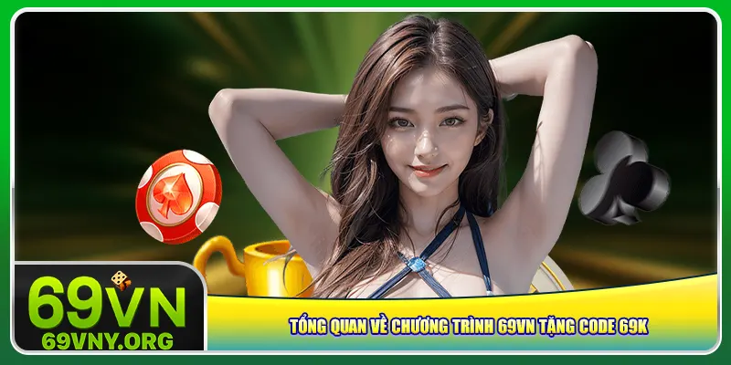 Tổng quan về chương trình 69vn tặng code 69K