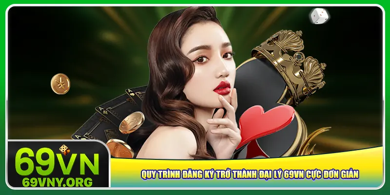 Quy trình đăng ký trở thành đại lý 69vn cực đơn giản