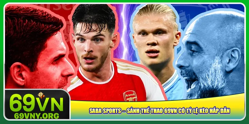 SABA Sports – Sảnh thể thao 69vn có tỷ lệ kèo hấp dẫn