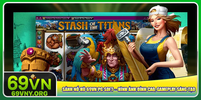 Sảnh nổ hũ 69vn PG Soft – Hình ảnh đỉnh cao, gameplay sáng tạo