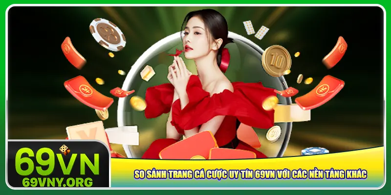 So sảnh trang cá cược uy tín 69vn với các nền tảng khác So sảnh trang cá cược uy tín 69vn với các nền tảng khác
