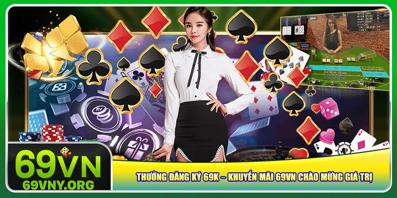 Thưởng đăng ký 69K – Khuyến mãi 69vn chào mừng giá trị