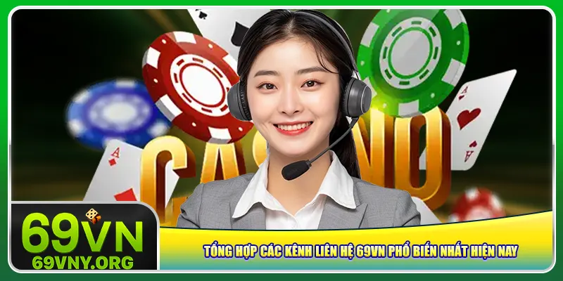 Tổng hợp các kênh liên hệ 69vn phổ biến nhất hiện nay