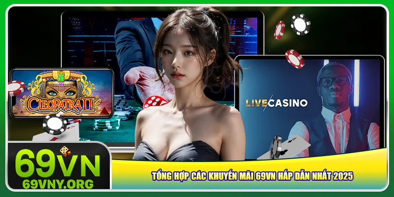 Tổng hợp các khuyến mãi 69vn hấp dẫn nhất 2025