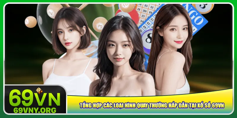 Tổng hợp các loại hình quay thưởng hấp dẫn tại xổ số 69vn