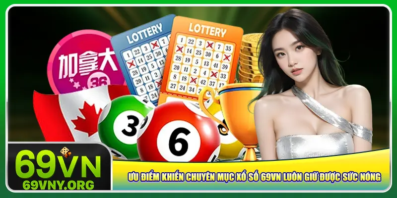Ưu điểm khiến chuyên mục xổ số 69vn luôn giữ được sức nóng
